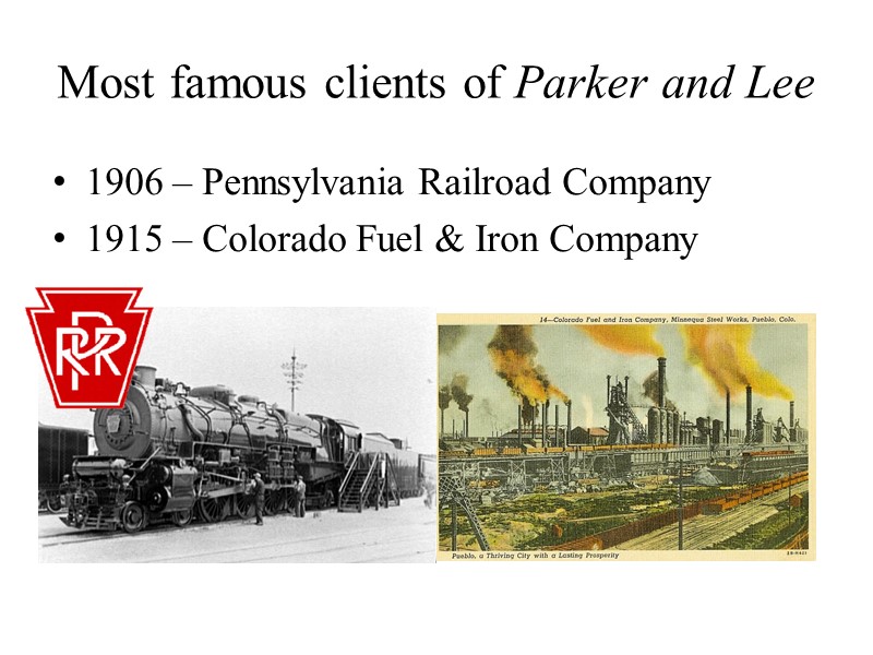 Most famous clients of Parker and Lee  1906 – Pennsylvania Railroad Company 1915